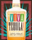 !Viva Tequila! : Cocktails, Cooking, and Other Agave Adventures - Book