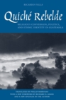 Quiche Rebelde : Religious Conversion, Politics, and Ethnic Identity in Guatemala - Book