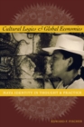 Cultural Logics and Global Economies : Maya Identity in Thought and Practice - Book