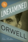 The Unexamined Orwell - Book