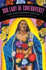 Our Lady of Controversy : Alma Lopez's “Irreverent Apparition” - Book