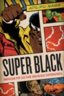 Super Black : American Pop Culture and Black Superheroes - Book