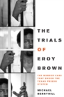 The Trials of Eroy Brown : The Murder Case That Shook the Texas Prison System - Book