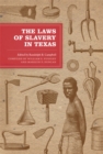 The Laws of Slavery in Texas : Historical Documents and Essays - Book