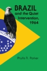 Brazil and the Quiet Intervention, 1964 - Book