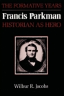 Francis Parkman, Historian as Hero : The Formative Years - Book