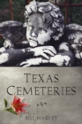 Texas Cemeteries : The Resting Places of Famous, Infamous, and Just Plain Interesting Texans - Book