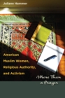 American Muslim Women, Religious Authority, and Activism : More Than a Prayer - Book