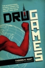 Drug Games : The International Olympic Committee and the Politics of Doping, 1960-2008 - Book