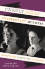 Unruly Girls, Unrepentant Mothers : Redefining Feminism on Screen - Book