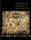 The Worlds of the Moche on the North Coast of Peru - Book