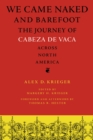 We Came Naked and Barefoot : The Journey of Cabeza de Vaca across North America - Book