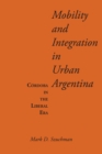 Mobility and Integration in Urban Argentina : Cordoba in the Liberal Era - Book