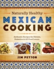 Naturally Healthy Mexican Cooking : Authentic Recipes for Dieters, Diabetics, and All Food Lovers - Book