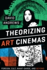 Theorizing Art Cinemas : Foreign, Cult, Avant-Garde, and Beyond - Book