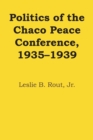 Politics of the Chaco Peace Conference, 1935-1939 - Book