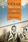 Texas Takes Wing : A Century of Flight in the Lone Star State - eBook