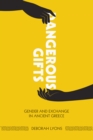 Dangerous Gifts : Gender and Exchange in Ancient Greece - Book