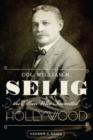 Col. William N. Selig, the Man Who Invented Hollywood - Book