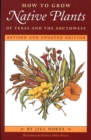 How to Grow Native Plants of Texas and the Southwest : Revised and Updated Edition - Book