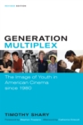 Generation Multiplex : The Image of Youth in American Cinema since 1980 - Book