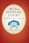 The Texas Supreme Court : A Narrative History, 1836-1986 - Book