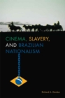 Cinema, Slavery, and Brazilian Nationalism - Book