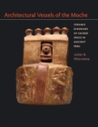Architectural Vessels of the Moche : Ceramic Diagrams of Sacred Space in Ancient Peru - Book