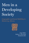 Men in a Developing Society : Geographic and Social Mobility in Monterrey, Mexico - Book