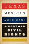 Texas Mexican Americans and Postwar Civil Rights - Book