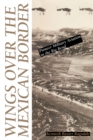 Wings over the Mexican Border : Pioneer Military Aviation in the Big Bend - Book