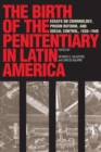 The Birth of the Penitentiary in Latin America : Essays on Criminology, Prison Reform, and Social Control, 1830-1940 - Book