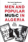 Men and Popular Music in Algeria : The Social Significance of Rai - Book