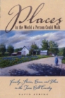 Places in the World a Person Could Walk : Family, Stories, Home, and Place in the Texas Hill Country - Book
