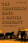 The Francklyn Land & Cattle Company : A Panhandle Enterprise, 1882-1957 - Book