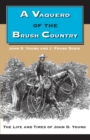 A Vaquero of the Brush Country : The Life and Times of John D. Young - Book