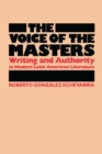 The Voice of the Masters : Writing and Authority in Modern Latin American Literature - Book