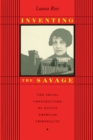 Inventing the Savage : The Social Construction of Native American Criminality - eBook