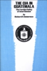 The CIA in Guatemala : The Foreign Policy of Intervention - Richard H. Immerman