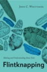 Flintknapping : Making and Understanding Stone Tools - Book