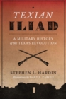 Texian Iliad : A Military History of the Texas Revolution - Stephen L. Hardin