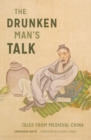 The Drunken Man's Talk : Tales from Medieval China - Book