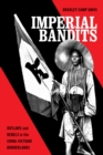 Imperial Bandits : Outlaws and Rebels in the China-Vietnam Borderlands - Book