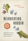 Reinventing Hoodia : Peoples, Plants, and Patents in South Africa - Book