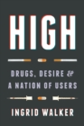 High : Drugs, Desire, and a Nation of Users - Book
