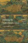 Forming the Early Chinese Court : Rituals, Spaces, Roles - Book