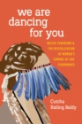 We Are Dancing for You : Native Feminisms and the Revitalization of Women’s Coming-of-Age Ceremonies - Book