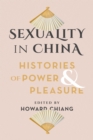 Sexuality in China : Histories of Power and Pleasure - Book