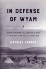 In Defense of Wyam : Native-White Alliances and the Struggle for Celilo Village - Book