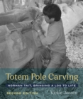Totem Pole Carving : Norman Tait, Bringing a Log to Life - Book